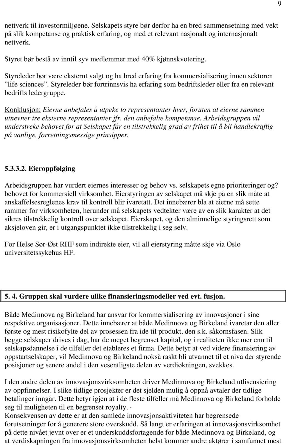 Styreleder bør fortrinnsvis ha erfaring som bedriftsleder eller fra en relevant bedrifts ledergruppe.