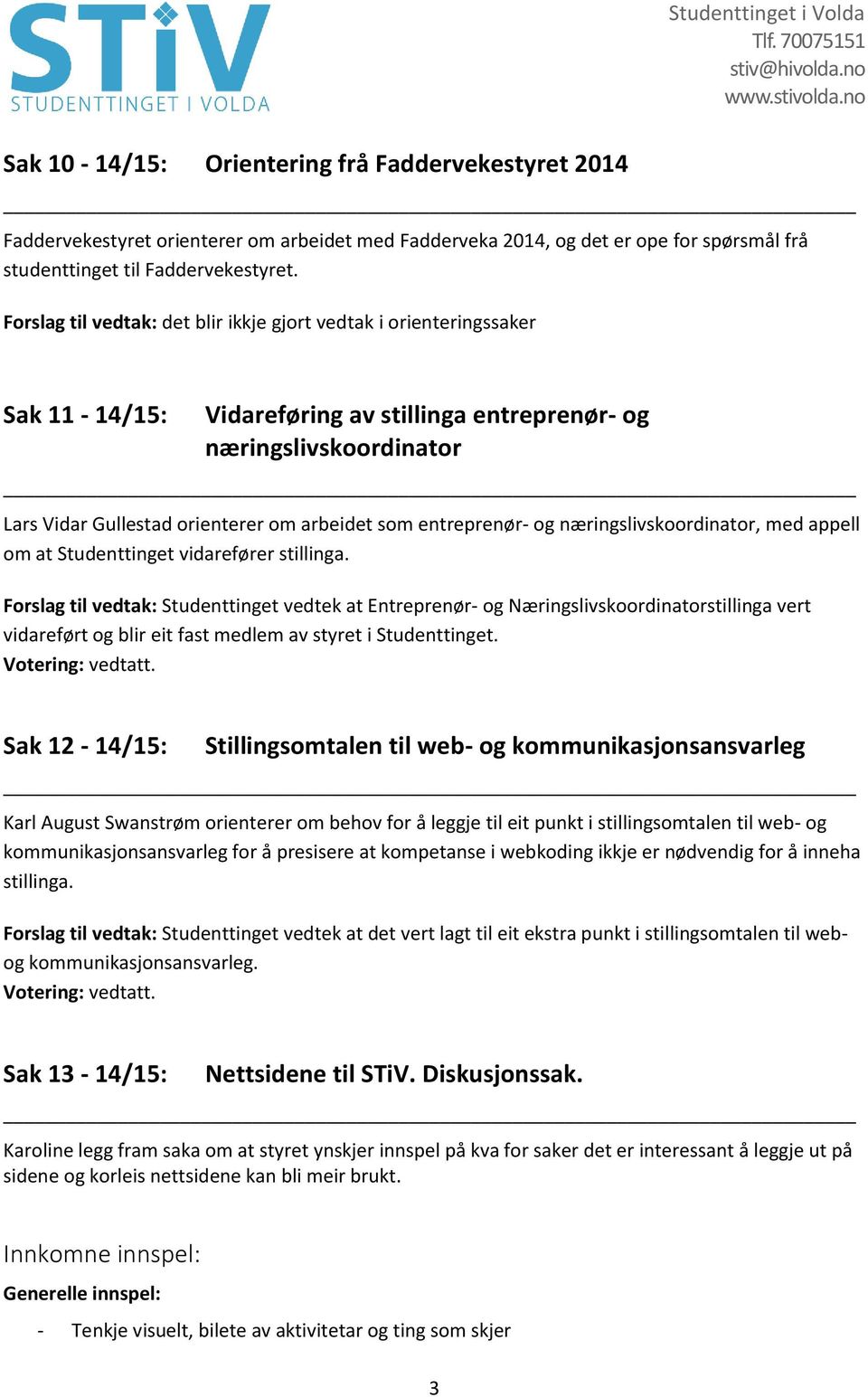 entreprenør- og næringslivskoordinator, med appell om at Studenttinget vidarefører stillinga.