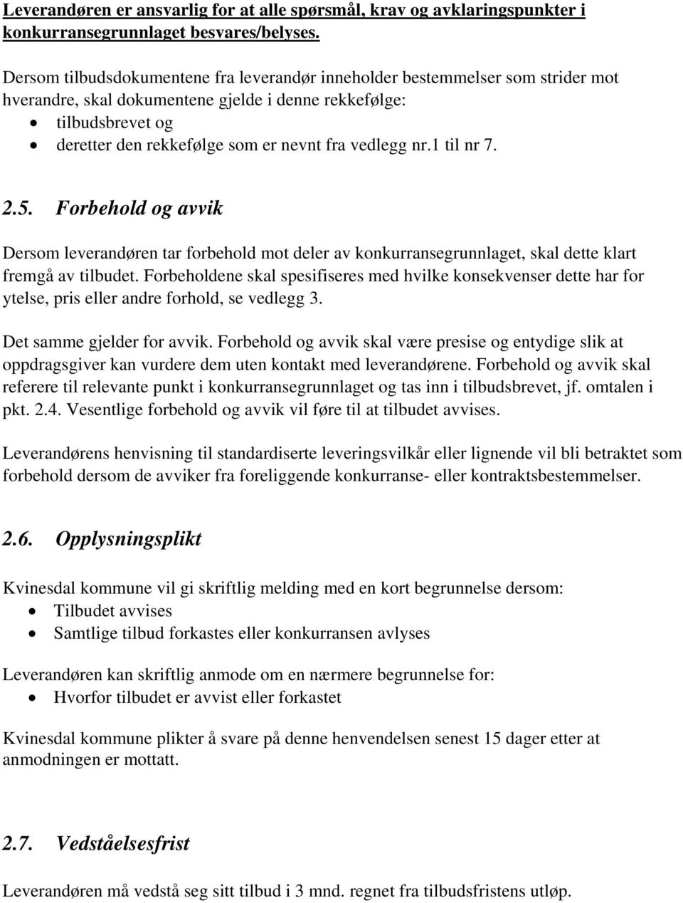 vedlegg nr.1 til nr 7. 2.5. Forbehold og avvik Dersom leverandøren tar forbehold mot deler av konkurransegrunnlaget, skal dette klart fremgå av tilbudet.