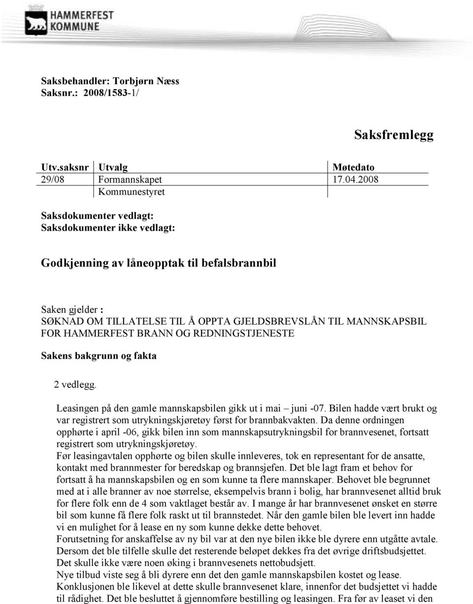 FOR HAMMERFEST BRANN OG REDNINGSTJENESTE Sakens bakgrunn og fakta 2 vedlegg. Leasingen på den gamle mannskapsbilen gikk ut i mai juni -07.