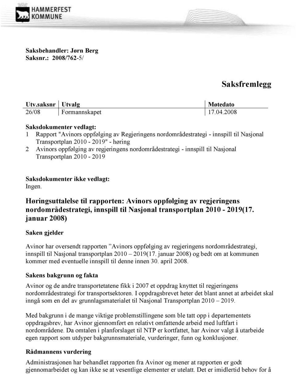 nordområdestrategi - innspill til Nasjonal Transportplan 2010-2019 Saksdokumenter ikke vedlagt: Ingen.