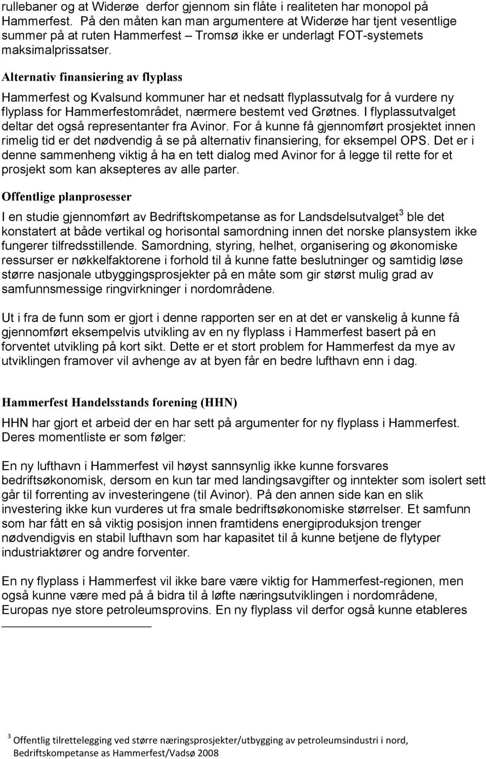 Alternativ finansiering av flyplass Hammerfest og Kvalsund kommuner har et nedsatt flyplassutvalg for å vurdere ny flyplass for Hammerfestområdet, nærmere bestemt ved Grøtnes.