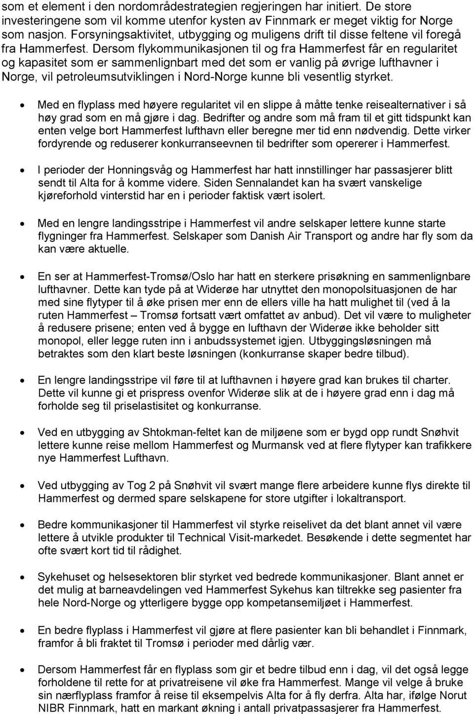 Dersom flykommunikasjonen til og fra Hammerfest får en regularitet og kapasitet som er sammenlignbart med det som er vanlig på øvrige lufthavner i Norge, vil petroleumsutviklingen i Nord-Norge kunne