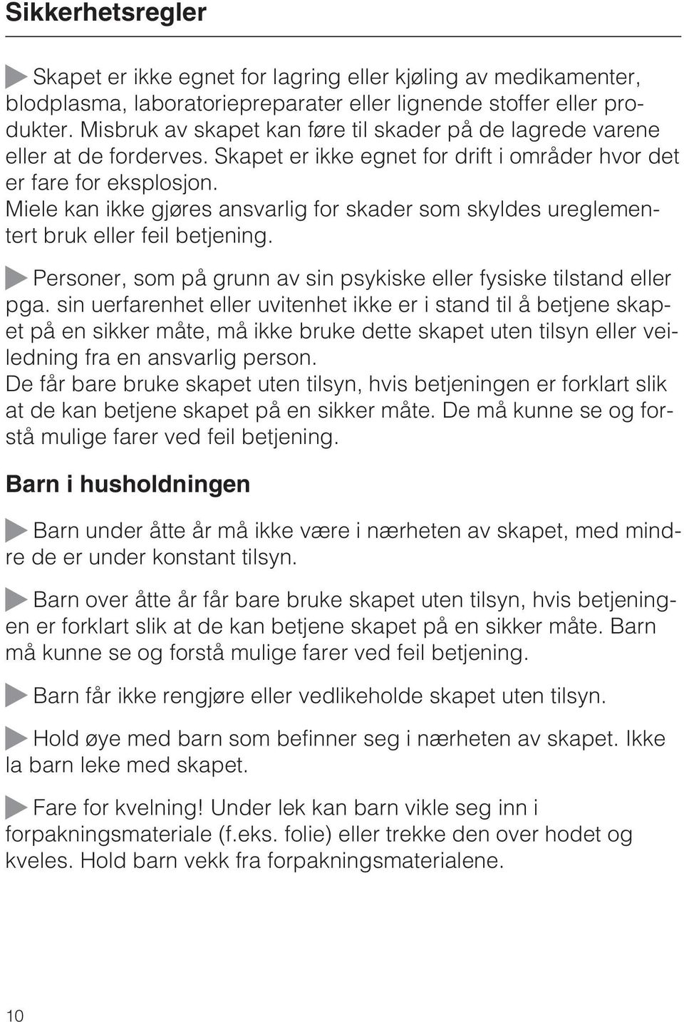 Miele kan ikke gjøres ansvarlig for skader som skyldes ureglementert bruk eller feil betjening. ~ Personer, som på grunn av sin psykiske eller fysiske tilstand eller pga.