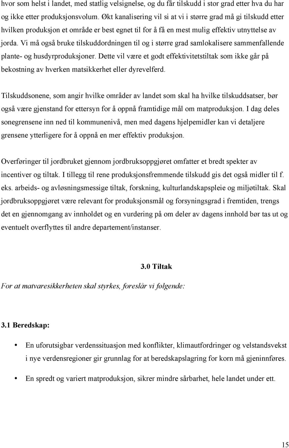 Vi må også bruke tilskuddordningen til og i større grad samlokalisere sammenfallende plante- og husdyrproduksjoner.