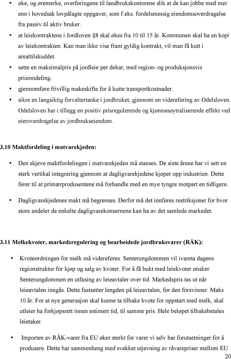 sette en maksimalpris på jordleie per dekar, med region- og produksjonsvis prisinndeling. gjennomføre frivillig makeskifte for å kutte transportkostnader.