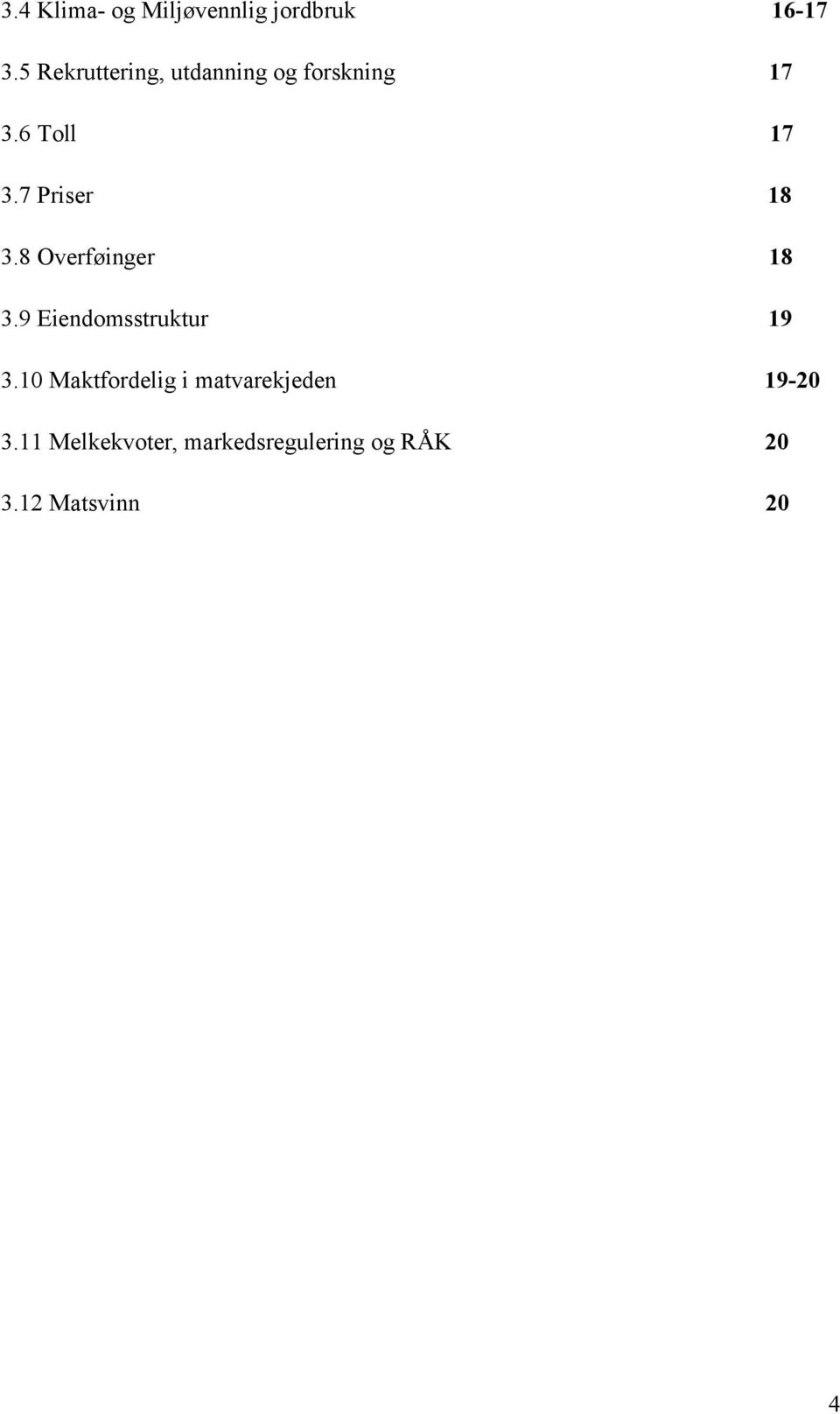 7 Priser 18 3.8 Overføinger 18 3.9 Eiendomsstruktur 19 3.