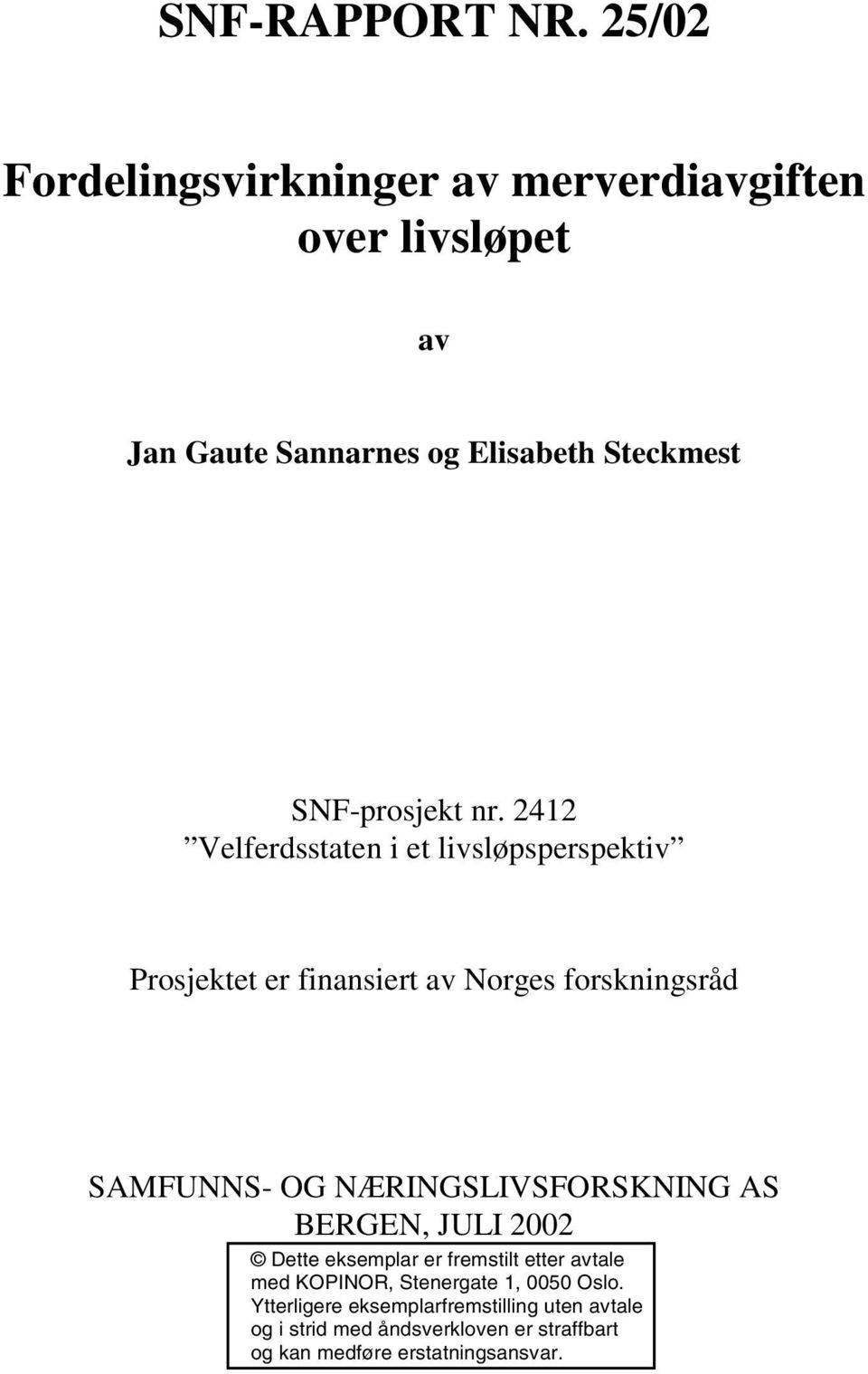 nr. 2412 Velferdsstaten i et livsløpsperspektiv Prosjektet er finansiert av Norges forskningsråd SAMFUNNS- OG