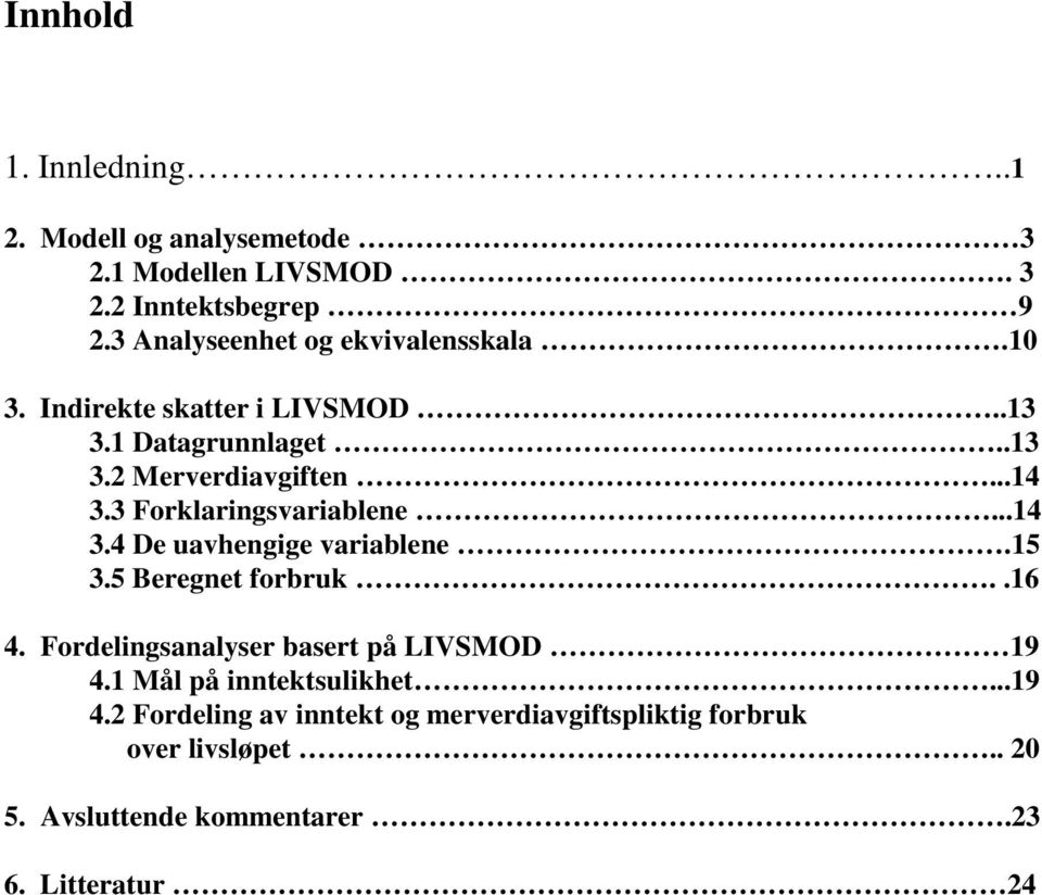 3 Forklaringsvariablene...14 3.4 De uavhengige variablene.15 3.5 Beregnet forbruk..16 4.