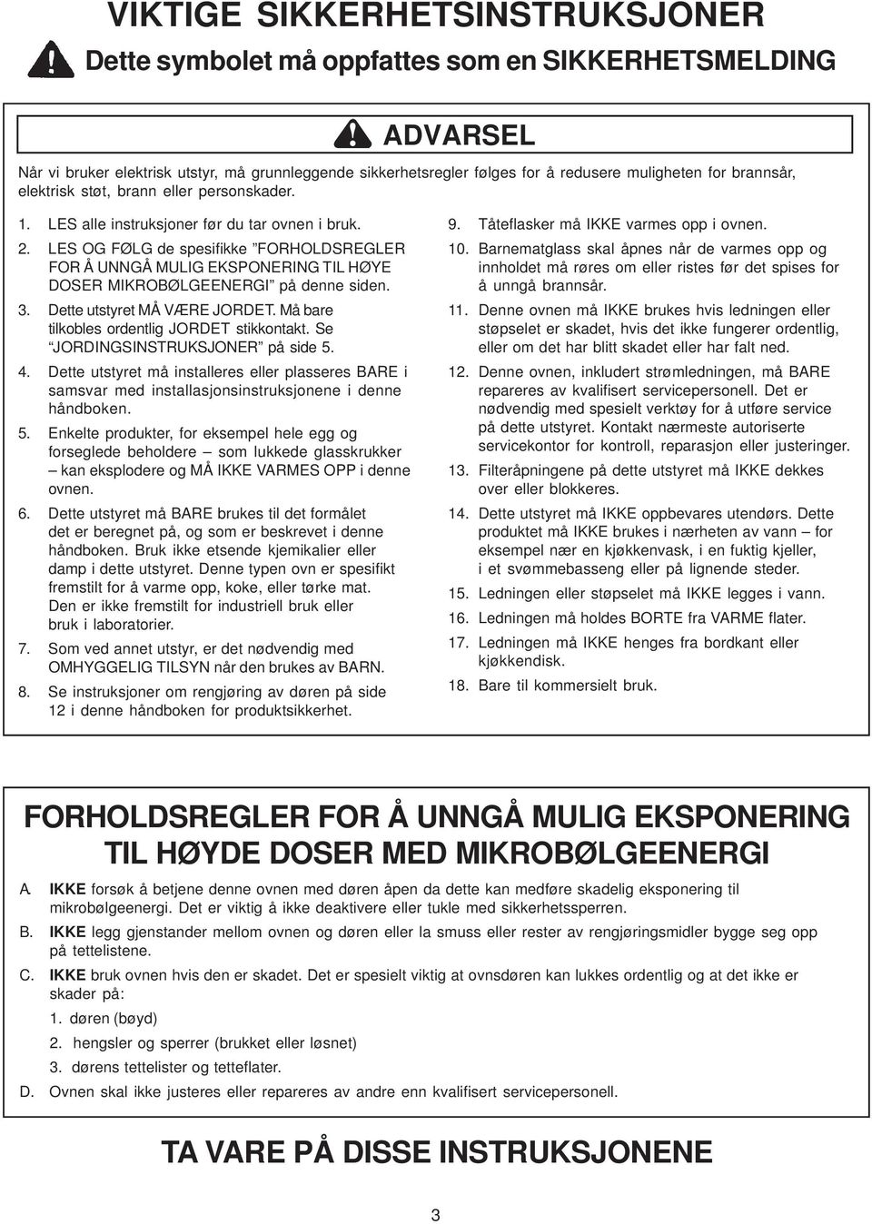 LES OG FØLG de spesifikke FORHOLDSREGLER FOR Å UNNGÅ MULIG EKSPONERING TIL HØYE DOSER MIKROBØLGEENERGI på denne siden. 3. Dette utstyret MÅ VÆRE JORDET. Må bare tilkobles ordentlig JORDET stikkontakt.