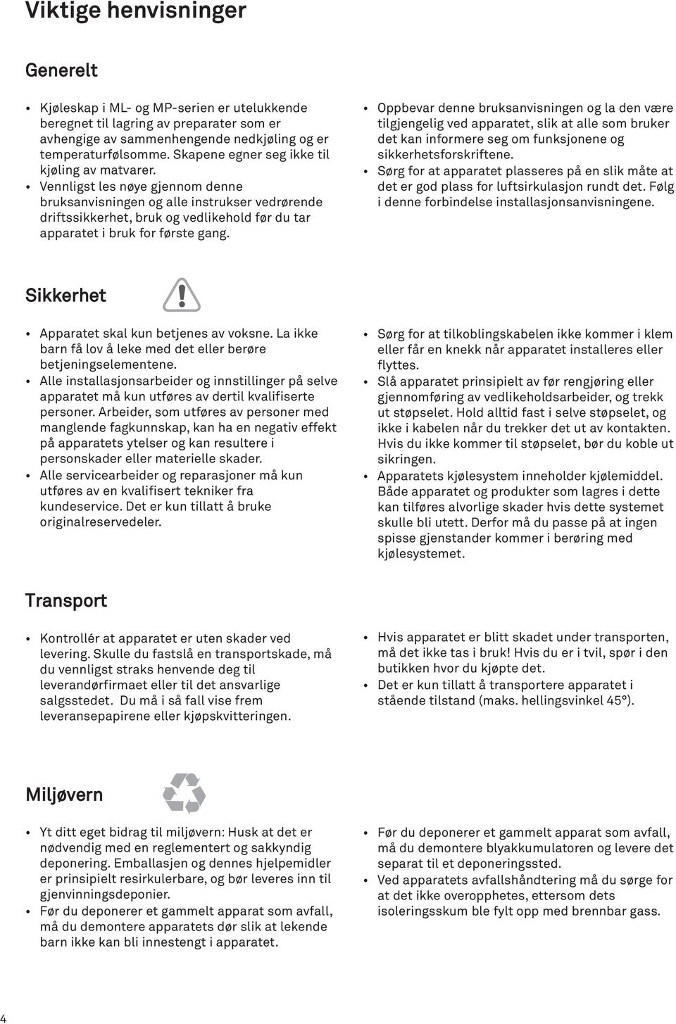 Vennligst les nøye gjennom denne bruksanvisningen og alle instrukser vedrørende driftssikkerhet, bruk og vedlikehold før du tar apparatet i bruk for første gang.