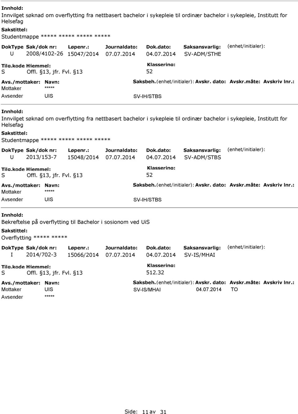 : V-H/TB nnvilget søknad om overflytting fra nettbasert bachelor i sykepleie til ordinær bachelor i sykepleie, nstitutt for Helsefag tudentmappe ***** ***** ***** ***** 2013/153-7 15048/2014 04.07.