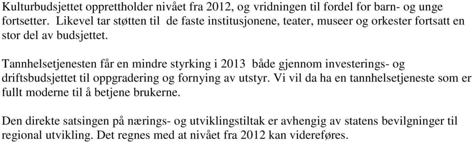 Tannhelsetjenesten får en mindre styrking i 2013 både gjennom investerings- og driftsbudsjettet til oppgradering og fornying av utstyr.