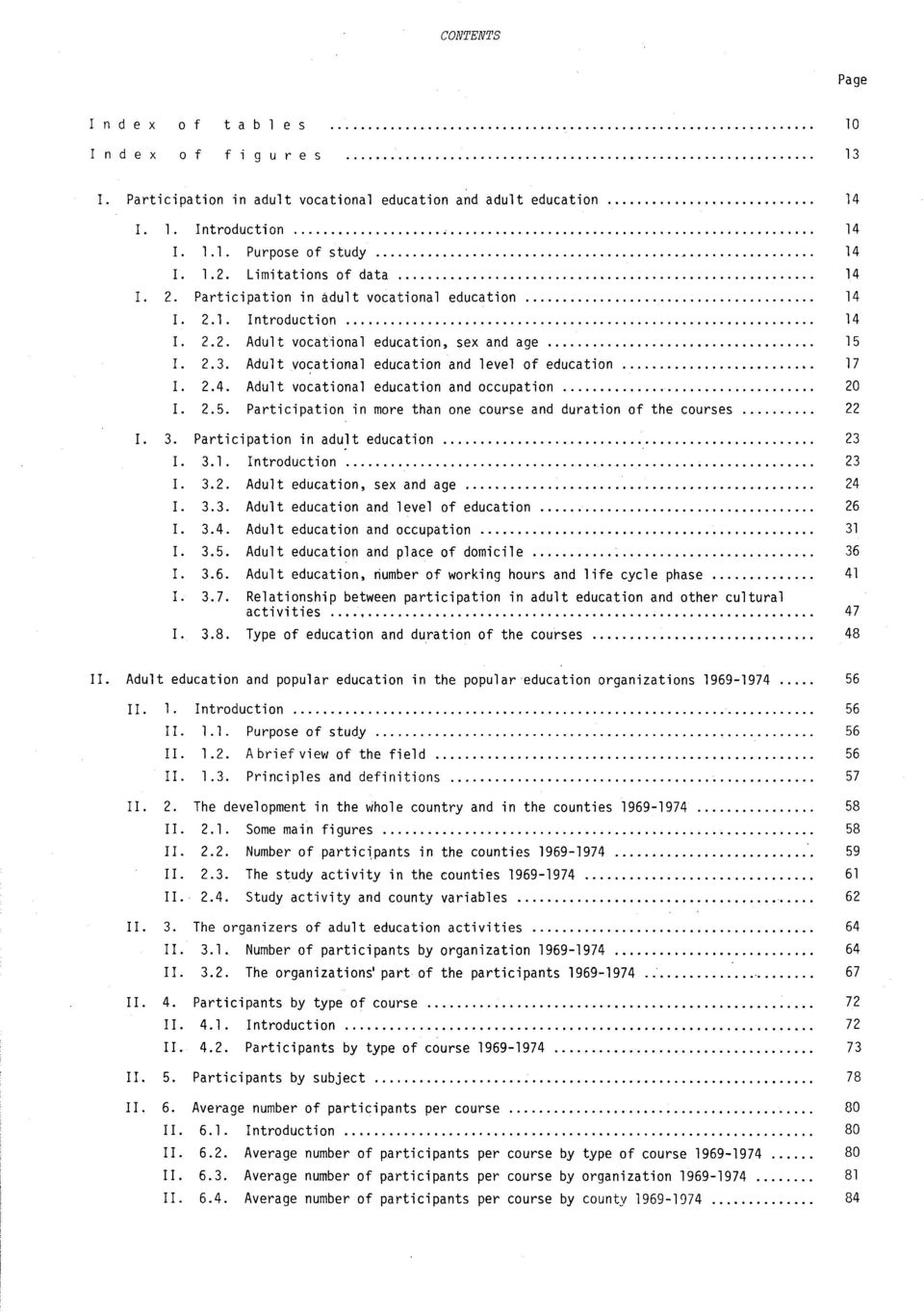 Adult vocational education and level of education 17 I. 2.4. Adult vocational education and occupation 20 I. 2.5. Participation in more than one course and duration of the courses 22 I. 3.