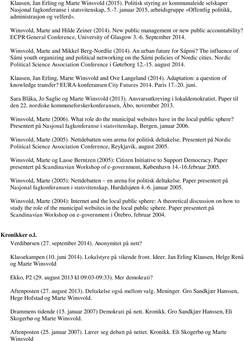 ECPR General Conference, University of Glasgow 3.-6. September 2014. Winsvold, Marte and Mikkel Berg-Nordlie (2014). An urban future for Sápmi?