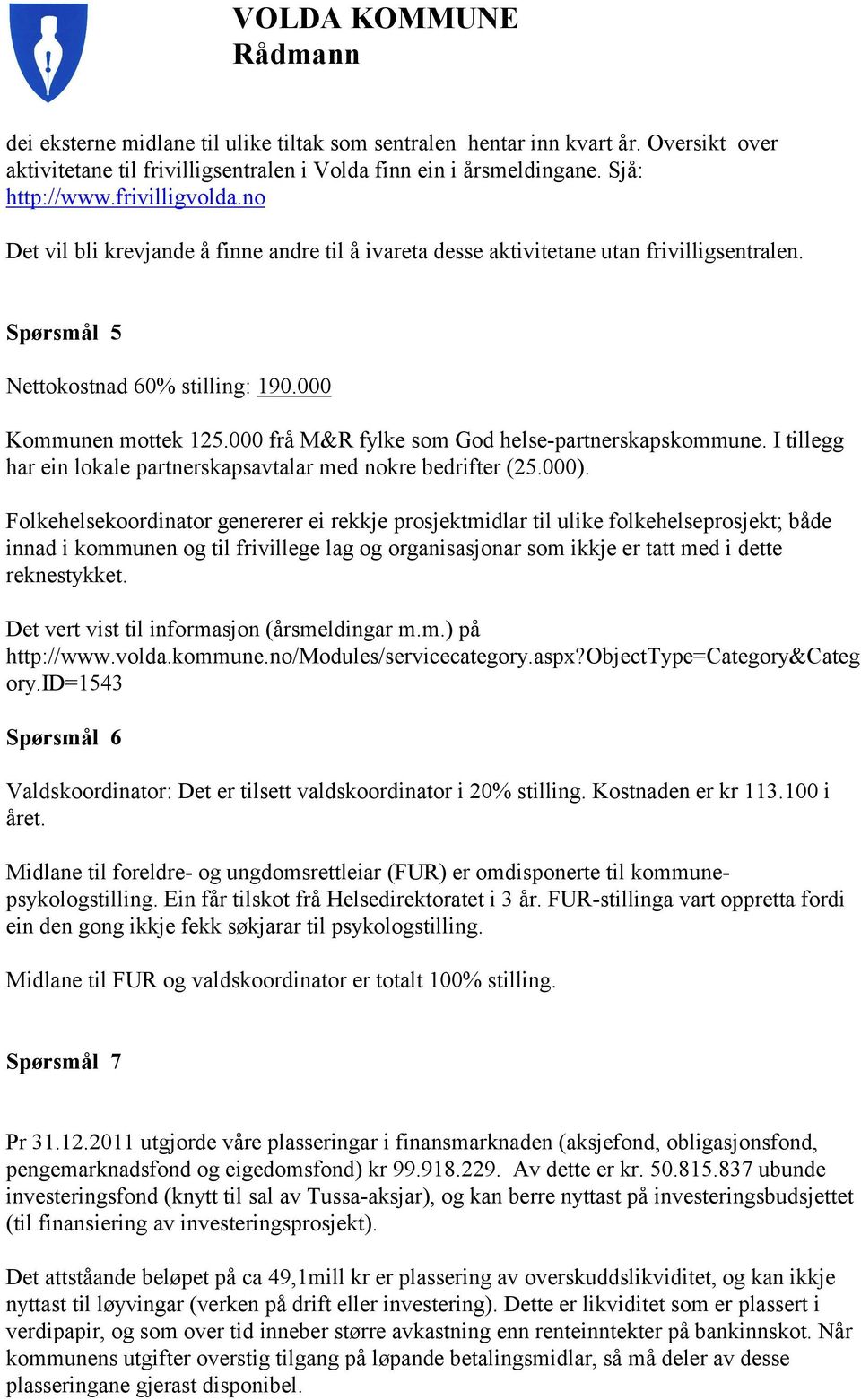 000 frå M&R fylke som God helse-partnerskapskommune. I tillegg har ein lokale partnerskapsavtalar med nokre bedrifter (25.000).