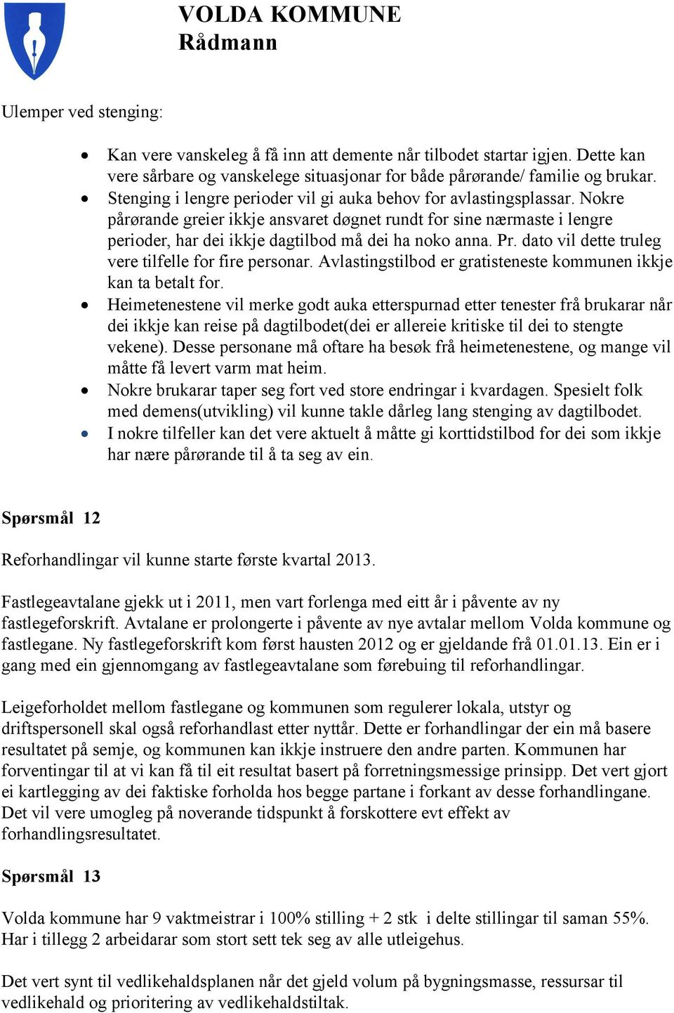 Pr. dato vil dette truleg vere tilfelle for fire personar. Avlastingstilbod er gratisteneste kommunen ikkje kan ta betalt for.