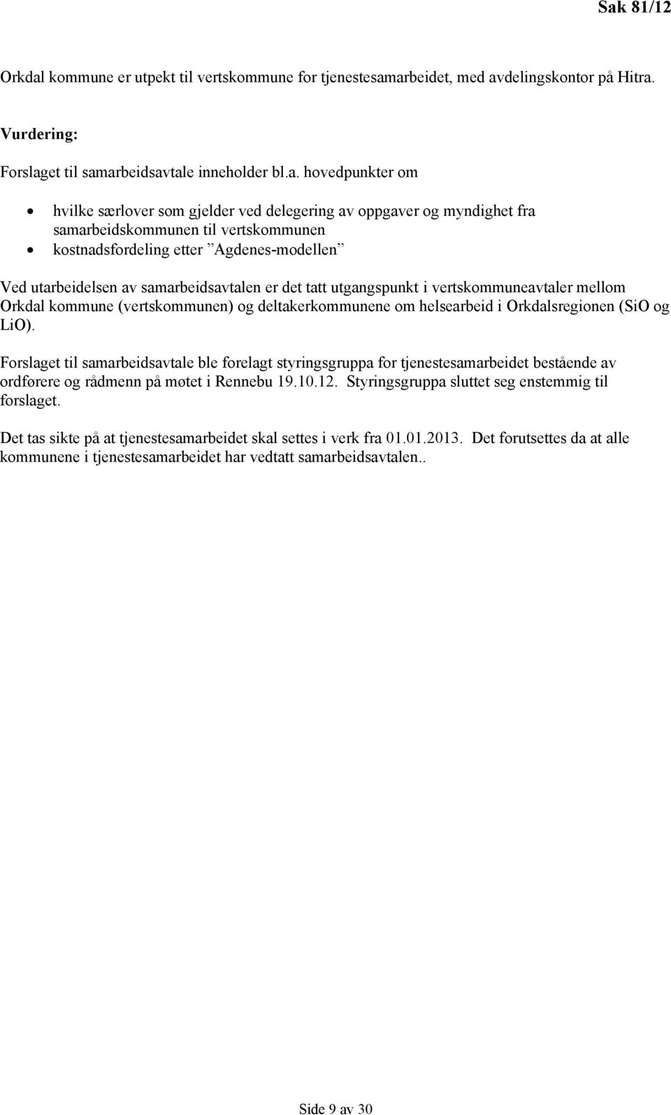 vertskommuneavtaler mellom Orkdal kommune (vertskommunen) og deltakerkommunene om helsearbeid i Orkdalsregionen (SiO og LiO).