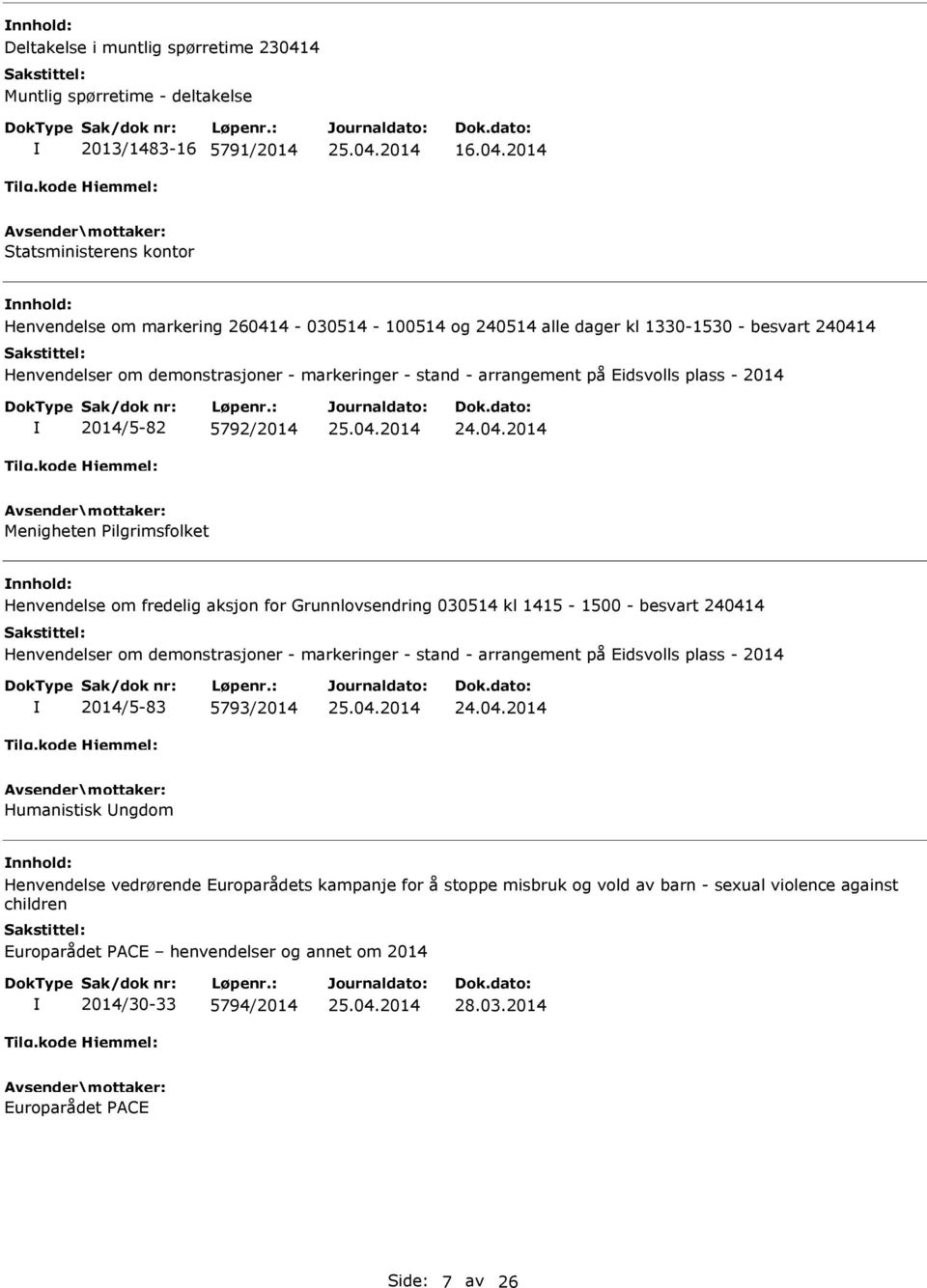 2014 Statsministerens kontor Henvendelse om markering 260414-030514 - 100514 og 240514 alle dager kl 1330-1530 - besvart 240414 Henvendelser om demonstrasjoner - markeringer - stand - arrangement på