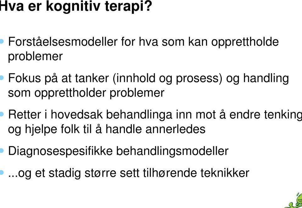 (innhold og prosess) og handling som opprettholder problemer Retter i hovedsak