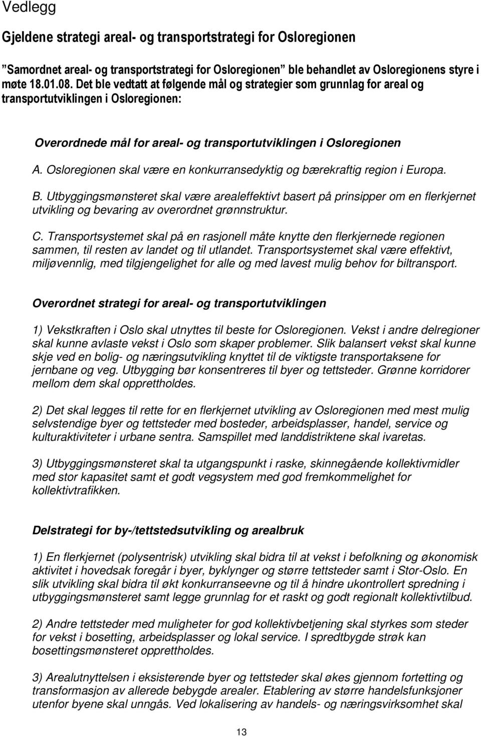 Osloregionen skal være en konkurransedyktig og bærekraftig region i Europa. B.