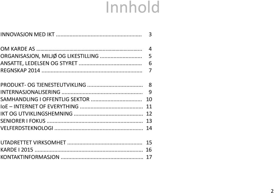 .. 8 INTERNASJONALISERING... 9 SAMHANDLING I OFFENTLIG SEKTOR... 10 IoE INTERNET OF EVERYTHING.