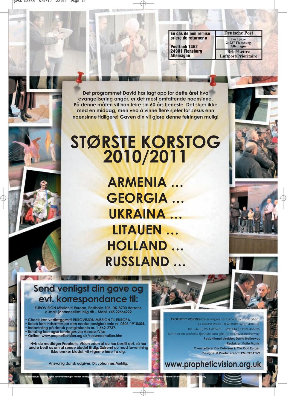 STØRSTE KORSTOG 2010/2011 ARMENIA GEORGIA UKRAINA LITAUEN HOLLAND RUSSLAND Send venligst din gave og evt. korrespondance til: EUROVISION Mission til Europa, Postboks 106, DK-8700 Horsens.