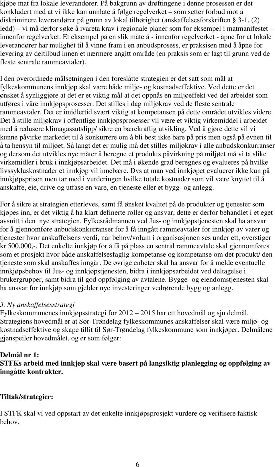 (anskaffelsesforskriften 3-1, (2) ledd) vi må derfor søke å ivareta krav i regionale planer som for eksempel i matmanifestet innenfor regelverket.