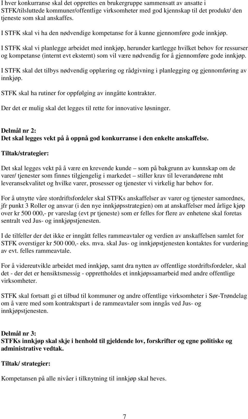 I STFK skal vi planlegge arbeidet med innkjøp, herunder kartlegge hvilket behov for ressurser og kompetanse (internt evt eksternt) som vil være nødvendig for å gjennomføre gode innkjøp.