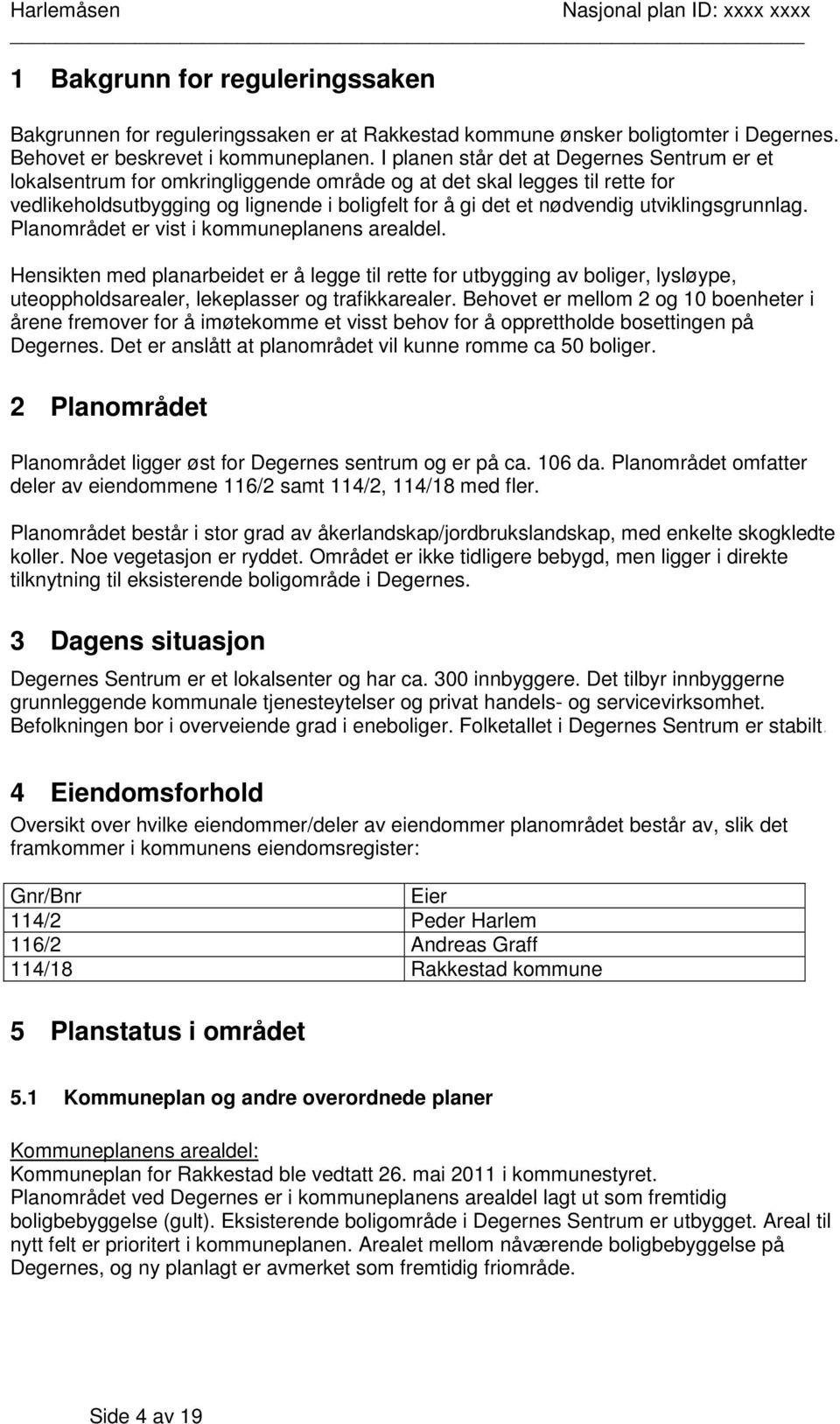 utviklingsgrunnlag. Planområdet er vist i kommuneplanens arealdel.