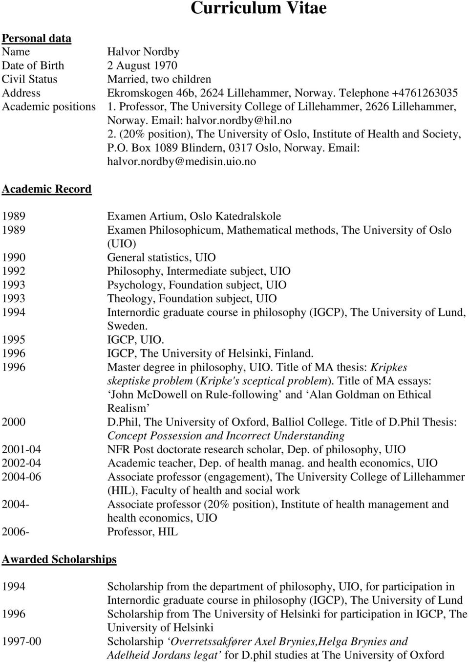 (20% position), The University of Oslo, Institute of Health and Society, P.O. Box 1089 Blindern, 0317 Oslo, Norway. Email: halvor.nordby@medisin.uio.