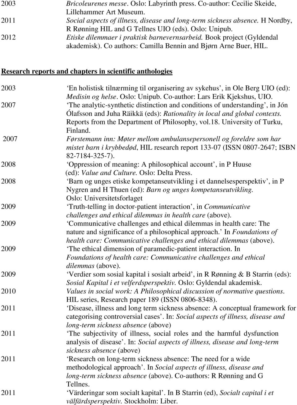 Co authors: Camilla Bennin and Bjørn Arne Buer, HIL.