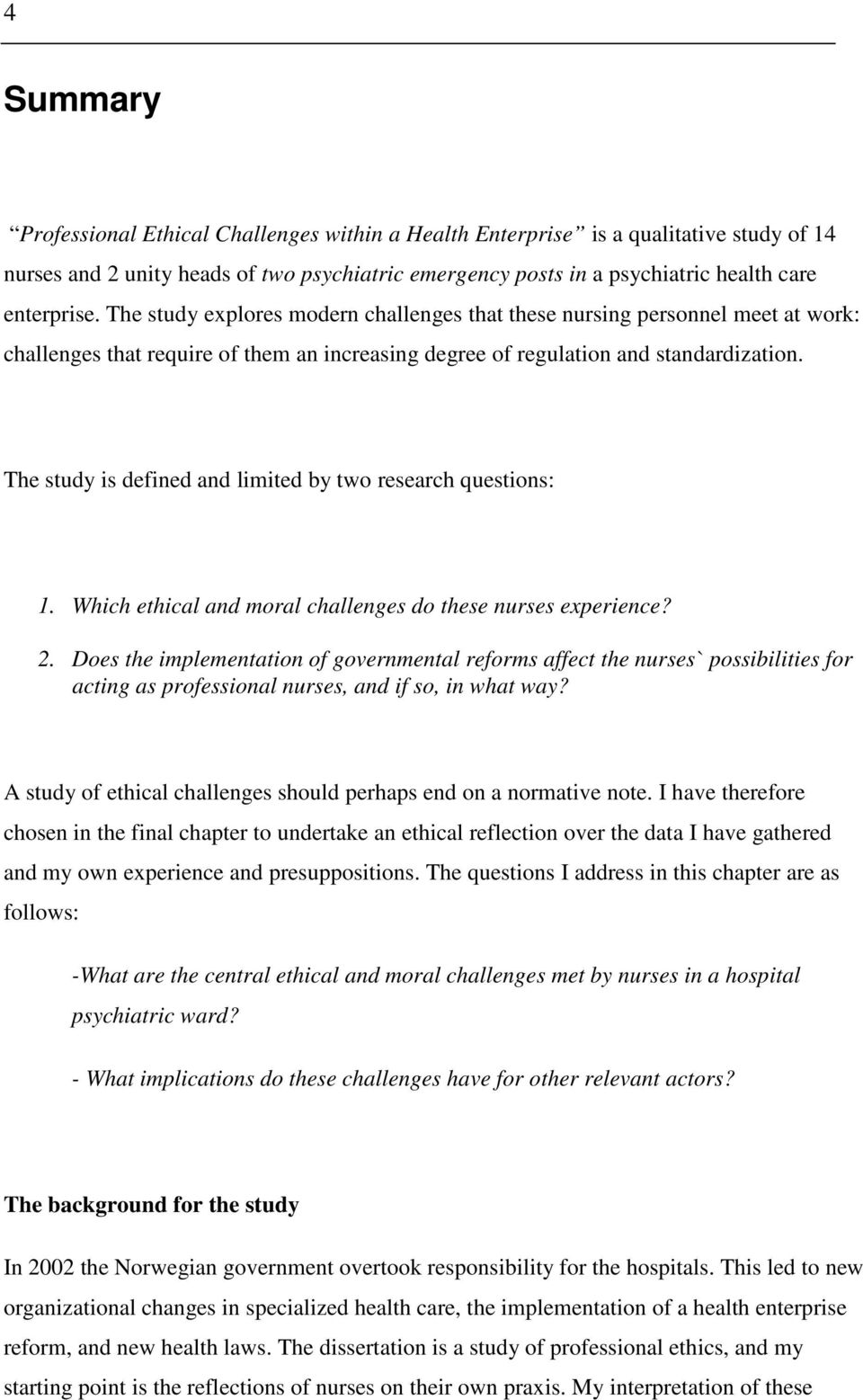 The study is defined and limited by two research questions: 1. Which ethical and moral challenges do these nurses experience? 2.