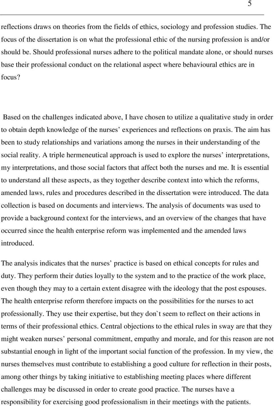 Should professional nurses adhere to the political mandate alone, or should nurses base their professional conduct on the relational aspect where behavioural ethics are in focus?