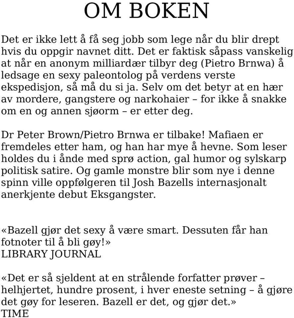 Selv om det betyr at en hær av mordere, gangstere og narkohaier for ikke å snakke om en og annen sjøorm er etter deg. Dr Peter Brown/Pietro Brnwa er tilbake!