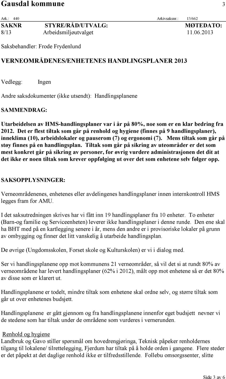 HMS-handlingsplaner var i år på 80%, noe som er en klar bedring fra 2012.