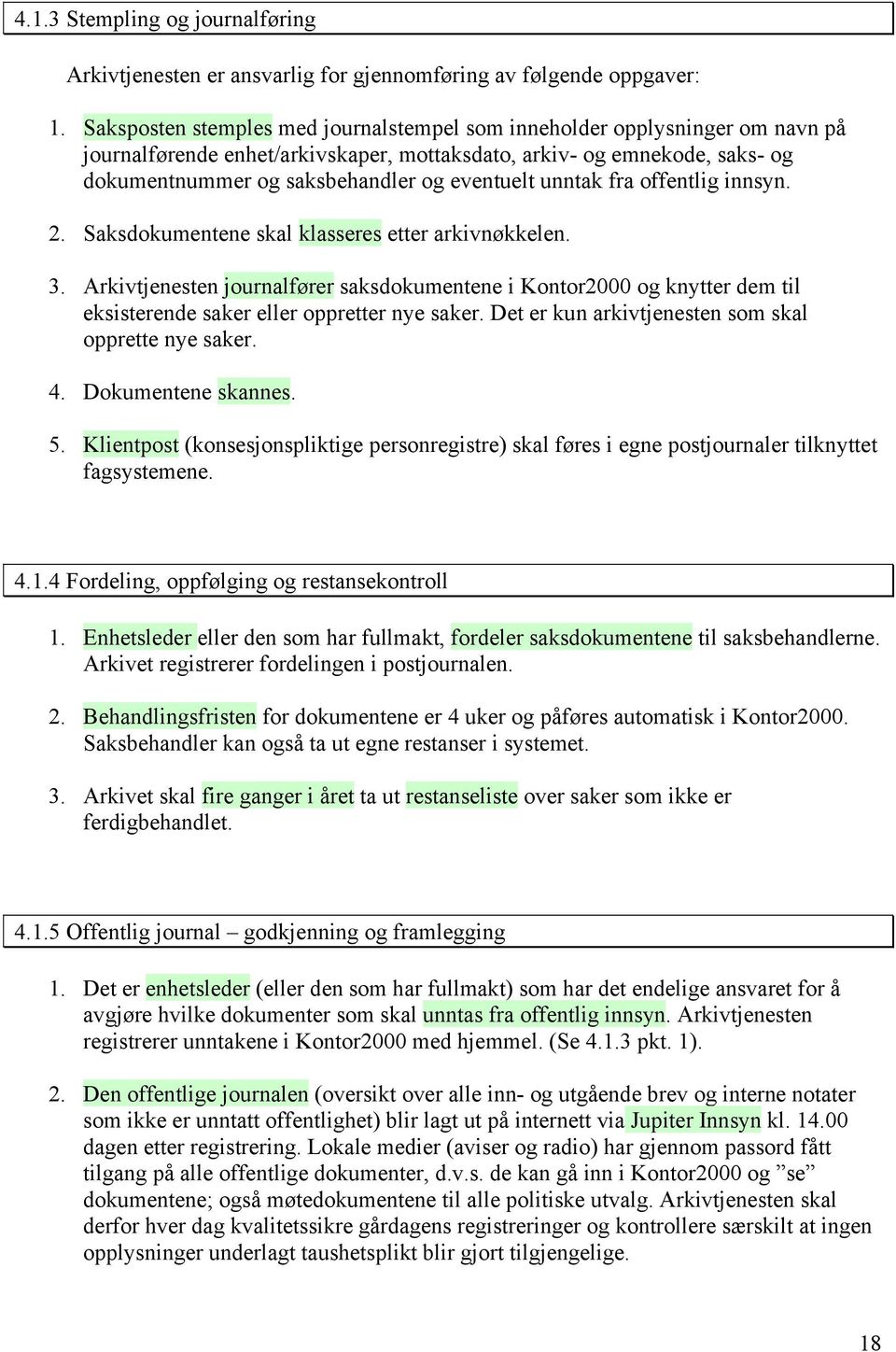 unntak fra offentlig innsyn. 2. Saksdokumentene skal klasseres etter arkivnøkkelen. 3.