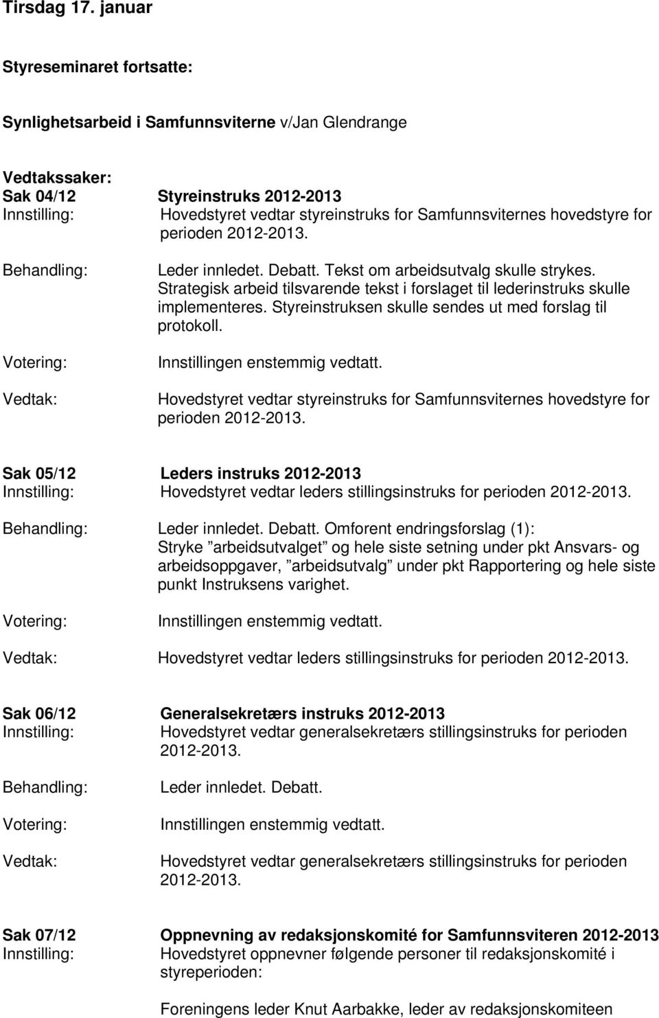 for perioden 2012-2013. Tekst om arbeidsutvalg skulle strykes. Strategisk arbeid tilsvarende tekst i forslaget til lederinstruks skulle implementeres.