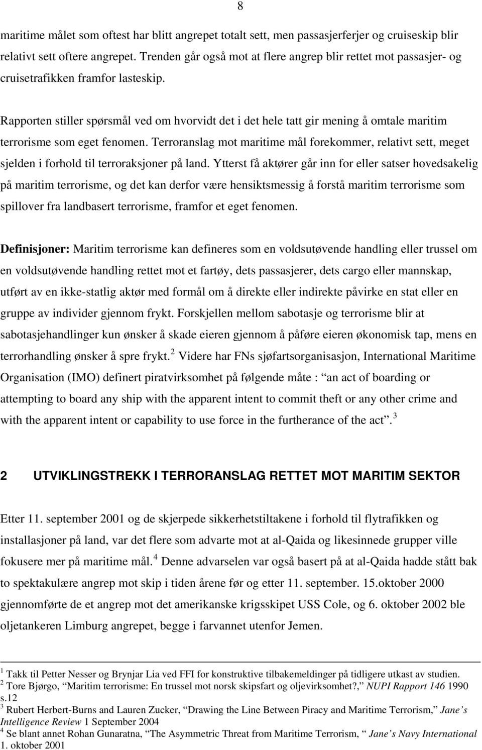 Rapporten stiller spørsmål ved om hvorvidt det i det hele tatt gir mening å omtale maritim terrorisme som eget fenomen.