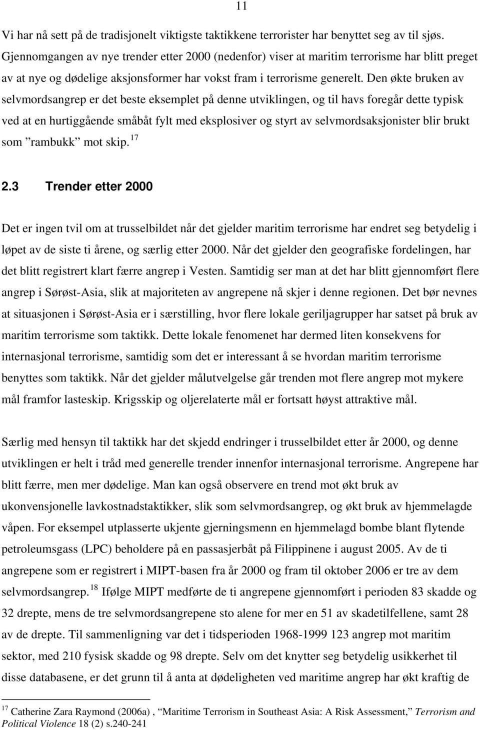 Den økte bruken av selvmordsangrep er det beste eksemplet på denne utviklingen, og til havs foregår dette typisk ved at en hurtiggående småbåt fylt med eksplosiver og styrt av selvmordsaksjonister