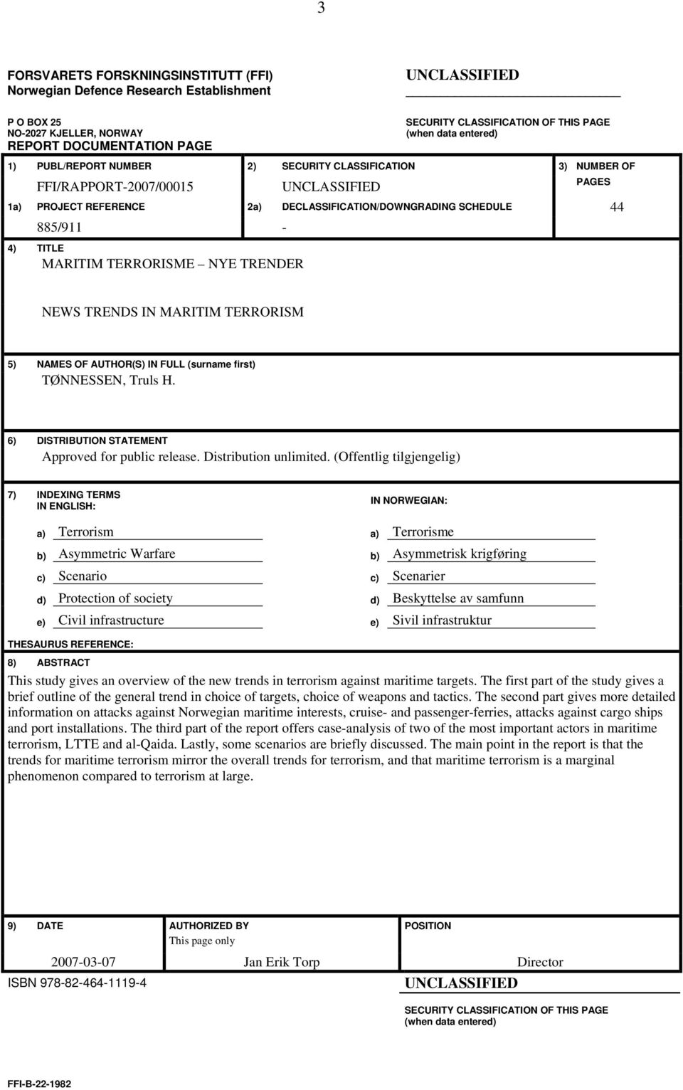 TITLE MARITIM TERRORISME NYE TRENDER NEWS TRENDS IN MARITIM TERRORISM 5) NAMES OF AUTHOR(S) IN FULL (surname first) TØNNESSEN, Truls H. 6) DISTRIBUTION STATEMENT Approved for public release.