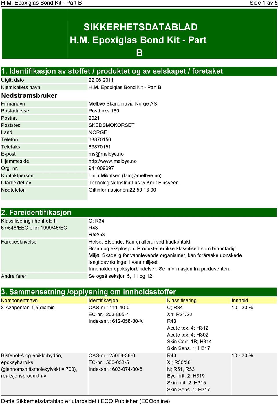 2021 Poststed SKEDSMOKORSET Land NORGE Telefon 63870150 Telefaks 63870151 E-post ms@melbye.no Hjemmeside http://www.melbye.no Org. nr. 941009697 Kontaktperson Laila Mikalsen (lam@melbye.