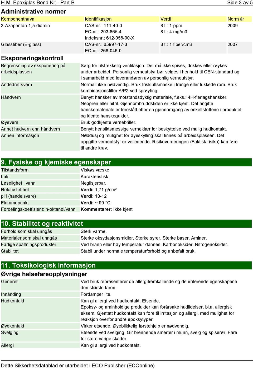 : 266-046-0 Eksponeringskontroll Begrensning av eksponering på arbeidsplassen Åndedrettsvern Håndvern Øyevern Annet hudvern enn håndvern 9.