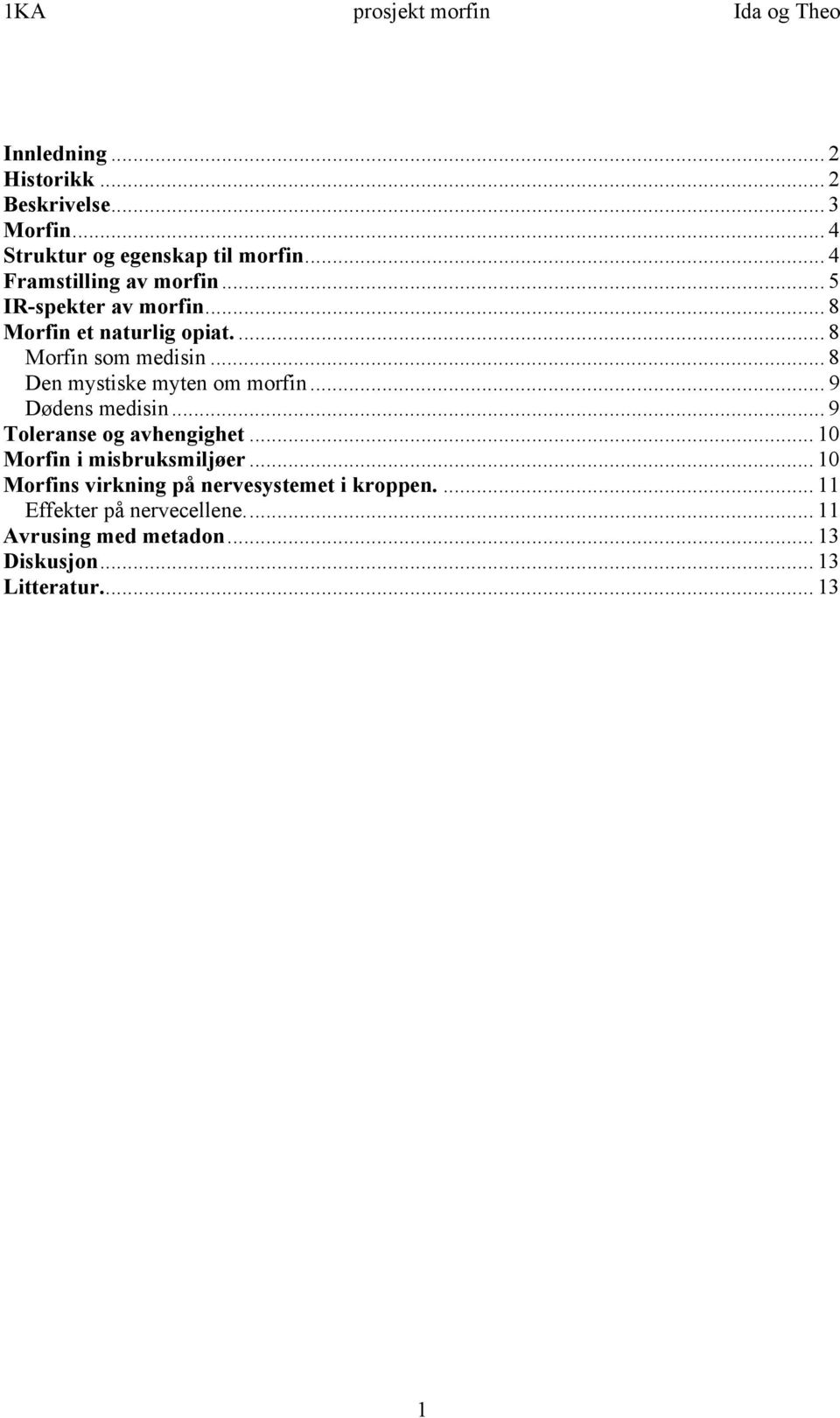 .. 8 Den mystiske myten om morfin... 9 Dødens medisin... 9 Toleranse og avhengighet... 10 Morfin i misbruksmiljøer.