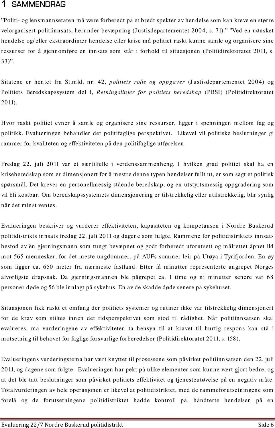 (Politidirektoratet 2011, s. 33). Sitatene er hentet fra St.mld. nr.