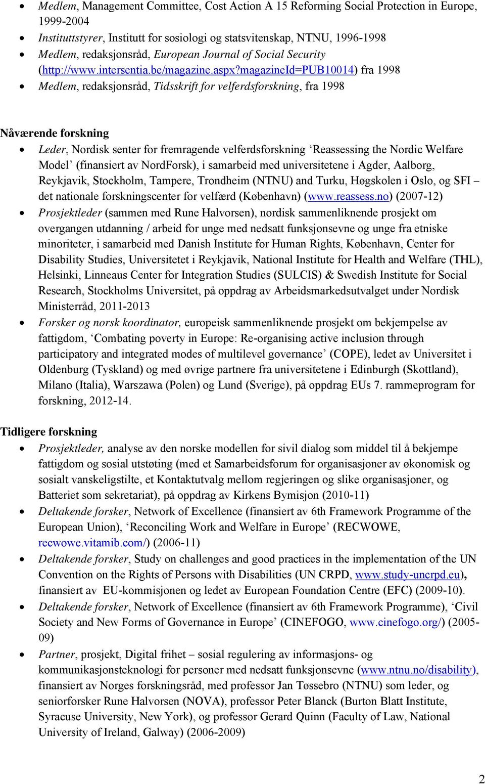 magazineid=pub10014) fra 1998 Medlem, redaksjonsråd, Tidsskrift for velferdsforskning, fra 1998 Nåværende forskning Leder, Nordisk senter for fremragende velferdsforskning Reassessing the Nordic