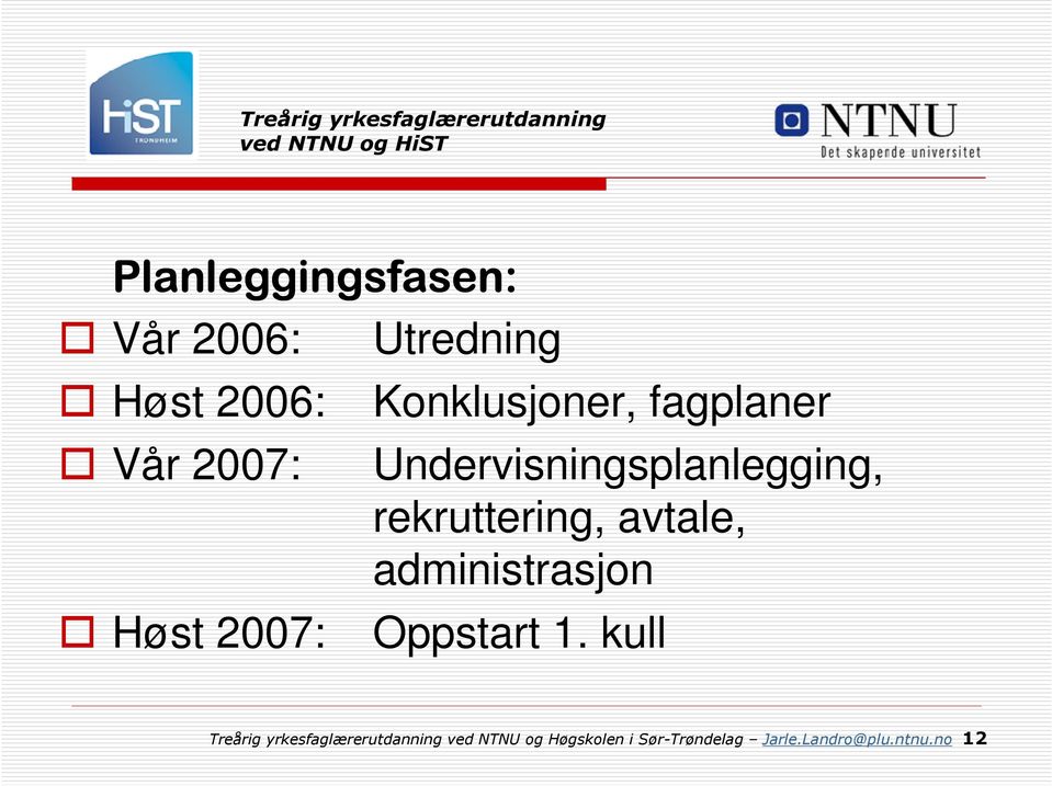 avtale, administrasjon Høst 2007: Oppstart 1.