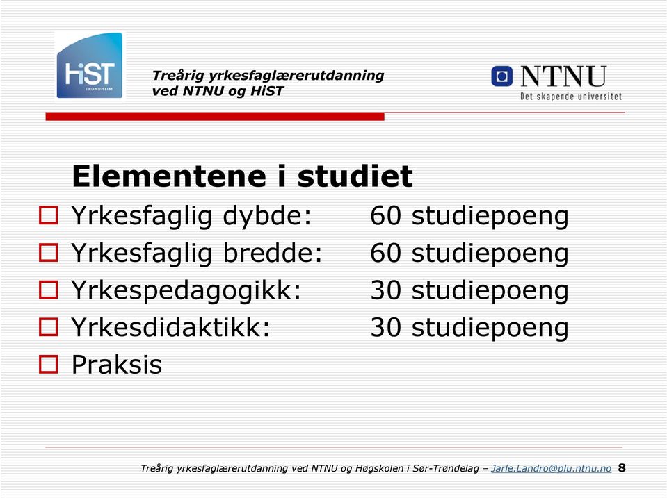 studiepoeng Yrkesdidaktikk: 30 studiepoeng Praksis Treårig