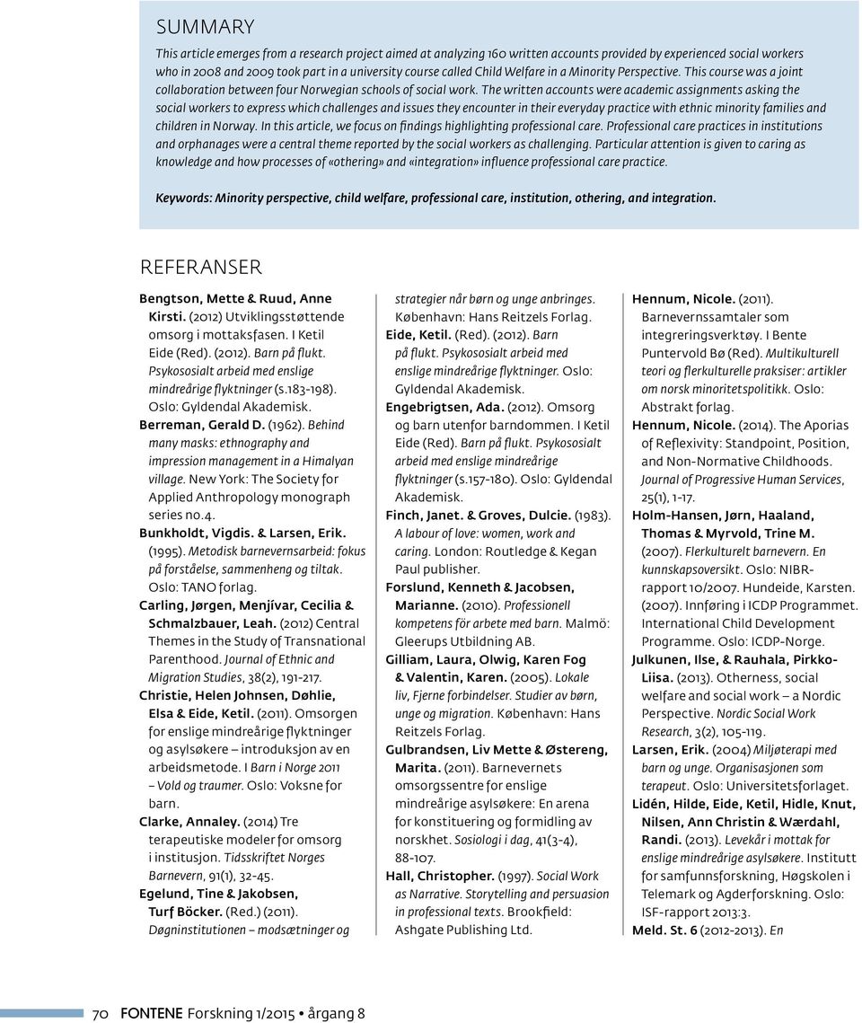 The written accounts were academic assignments asking the social workers to express which challenges and issues they encounter in their everyday practice with ethnic minority families and children in