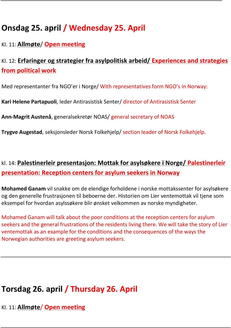 Partapuoli, leder Antirasistisk Senter/ director of Antirasistisk Senter Ann- Magrit Austenå, generalsekretør NOAS/ general secretary of NOAS Trygve Augestad, seksjonsleder Norsk Folkehjelp/ section